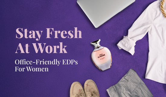 Stay Fresh At Work - 4 Office-Friendly EDPs For Women